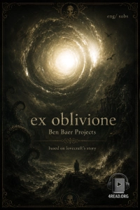 Ex Oblivione by Ben Baer Projects (Фільм за мотивами твору Лавкрафта)